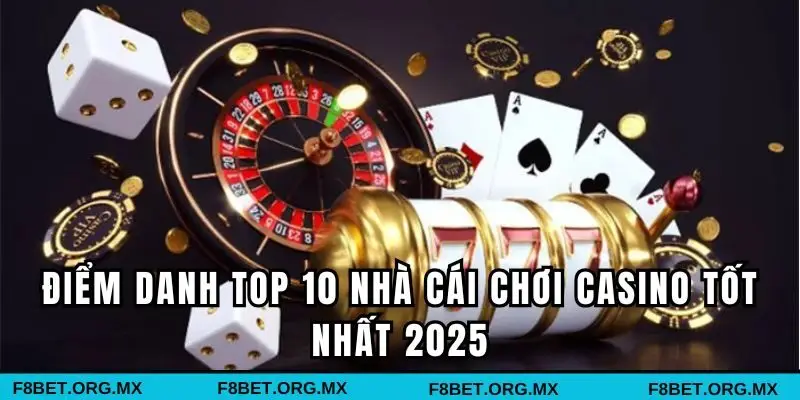 Điểm danh top 10 nhà cái chơi casino tốt nhất 2026