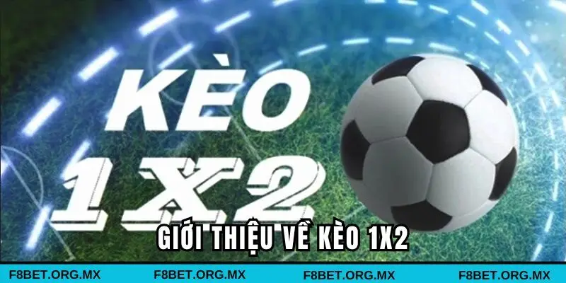 Giới thiệu nhanh về kèo Kèo 1x2